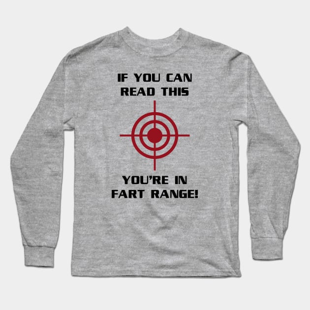 If You Can Read This You're In Fart Range Long Sleeve T-Shirt by tvshirts